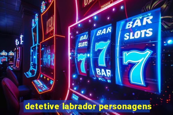 detetive labrador personagens