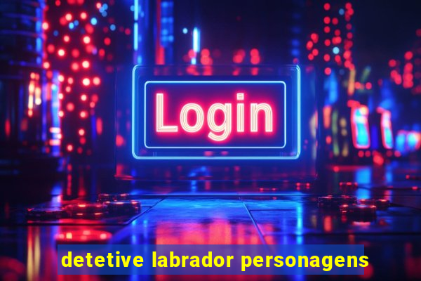 detetive labrador personagens