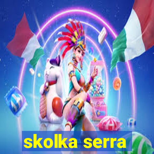 skolka serra