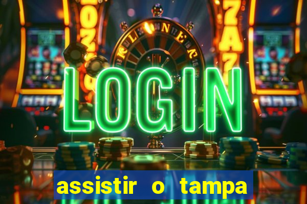 assistir o tampa da bola