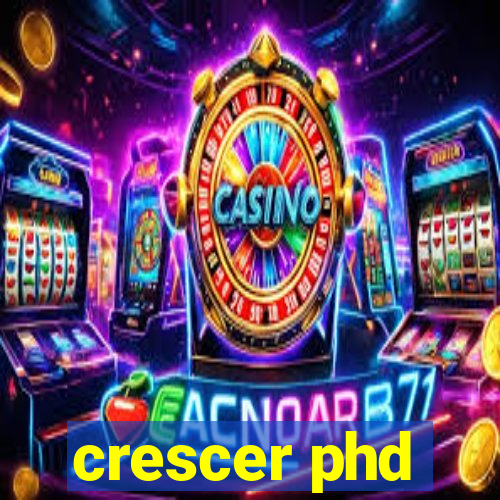 crescer phd