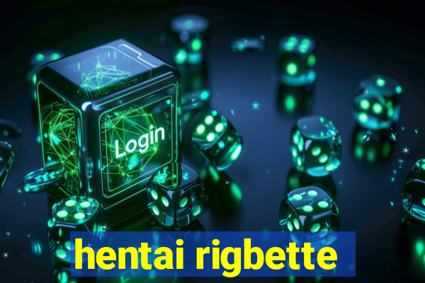 hentai rigbette