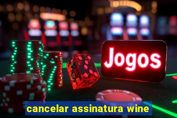 cancelar assinatura wine