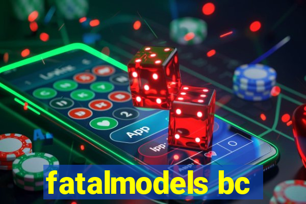 fatalmodels bc