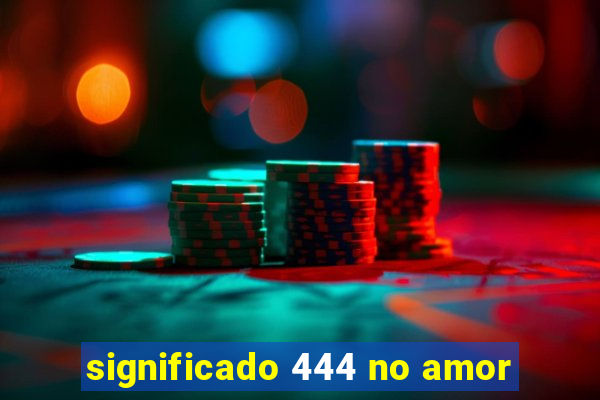 significado 444 no amor