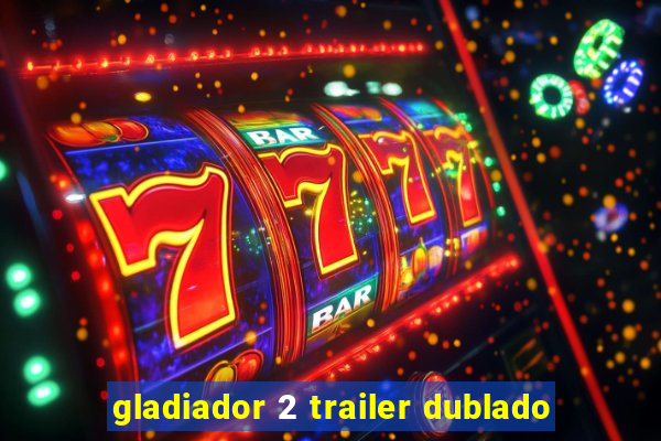 gladiador 2 trailer dublado