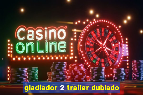 gladiador 2 trailer dublado