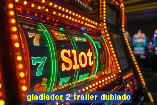 gladiador 2 trailer dublado