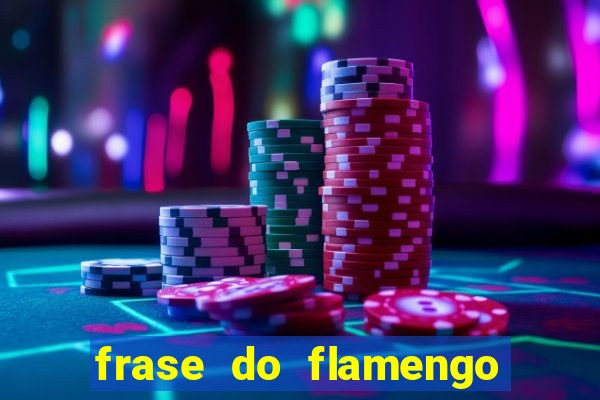 frase do flamengo para foto