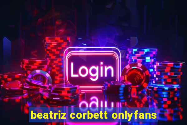 beatriz corbett onlyfans