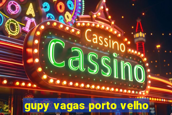 gupy vagas porto velho