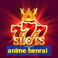 anime henrai