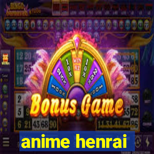 anime henrai