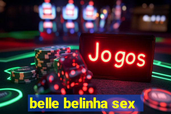 belle belinha sex