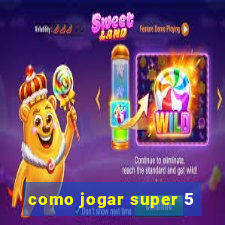 como jogar super 5