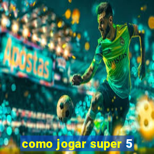 como jogar super 5