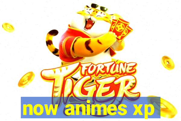 now animes xp