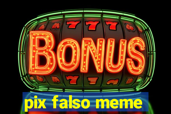 pix falso meme