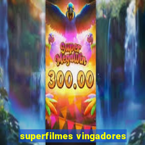 superfilmes vingadores