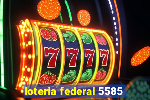 loteria federal 5585