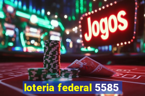 loteria federal 5585