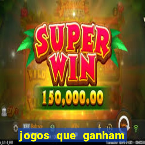 jogos que ganham dinheiro sem precisar depositar