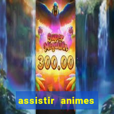 assistir animes online dublado