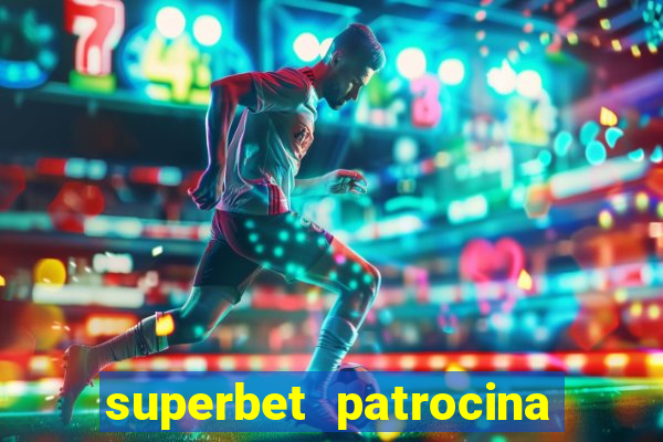 superbet patrocina quais times