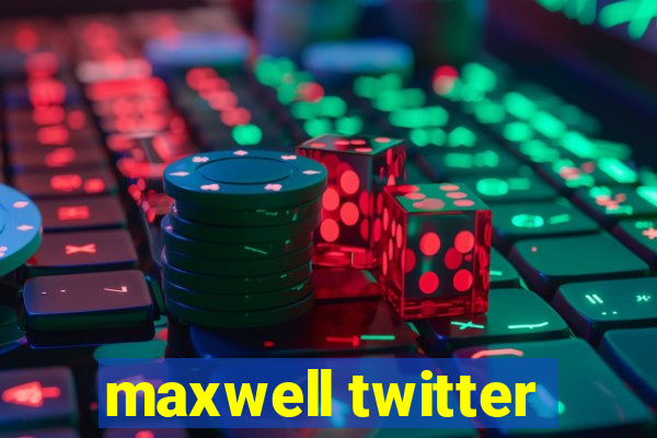 maxwell twitter