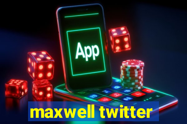 maxwell twitter