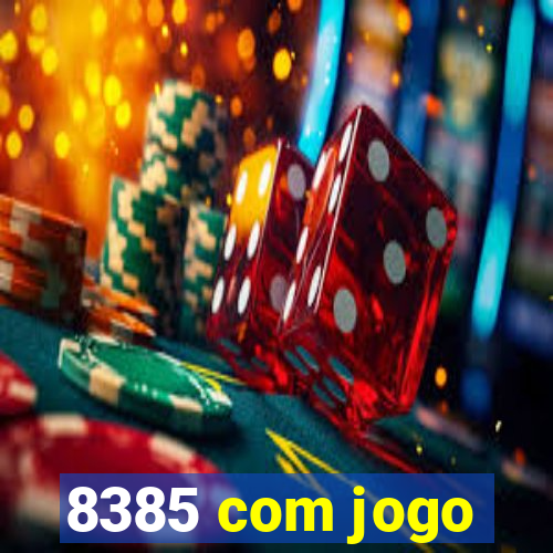 8385 com jogo