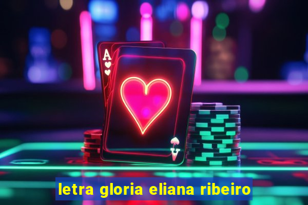 letra gloria eliana ribeiro