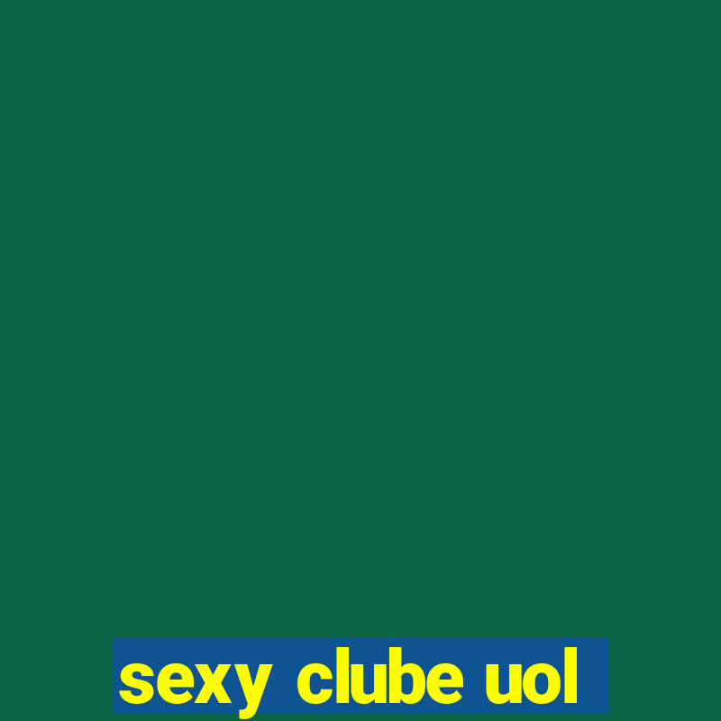 sexy clube uol