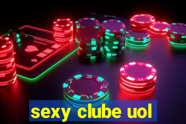 sexy clube uol