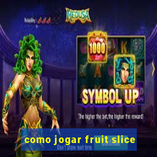 como jogar fruit slice