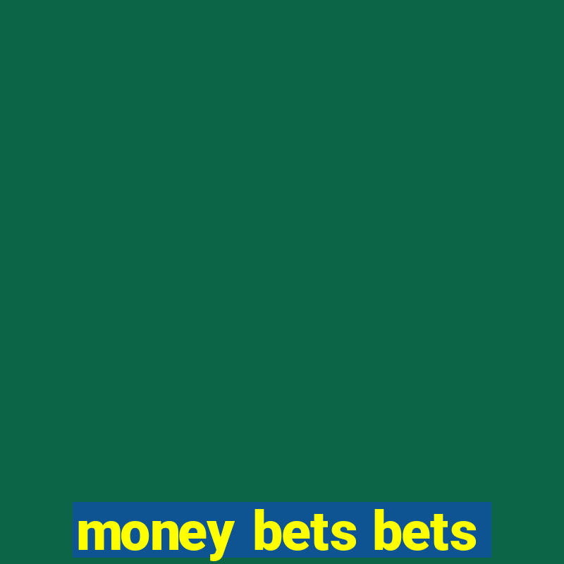 money bets bets