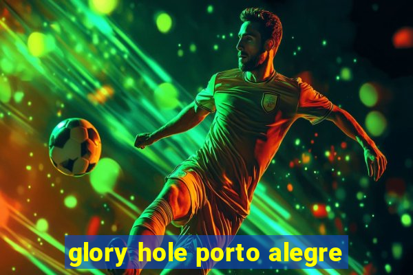 glory hole porto alegre