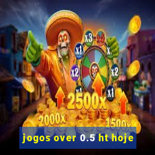 jogos over 0.5 ht hoje