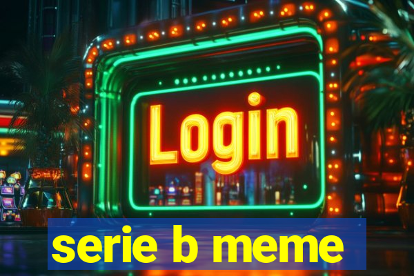 serie b meme