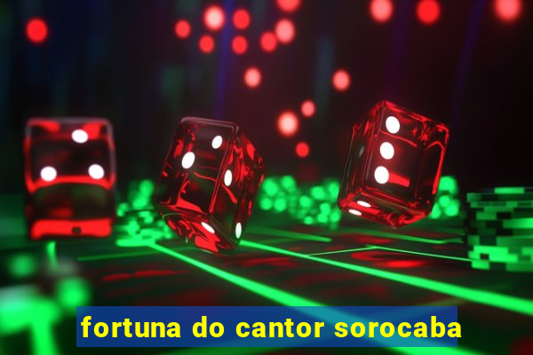 fortuna do cantor sorocaba