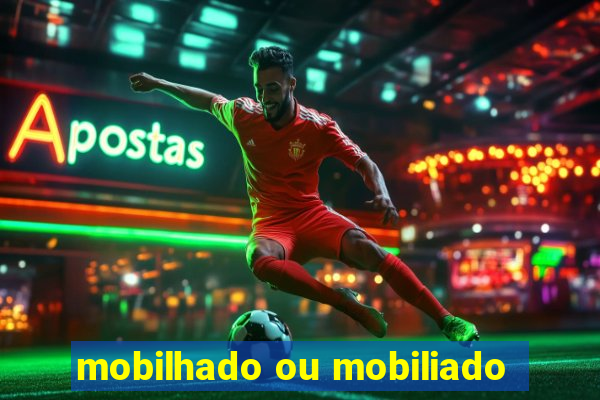 mobilhado ou mobiliado