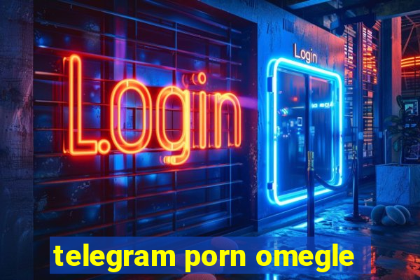 telegram porn omegle