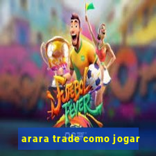 arara trade como jogar