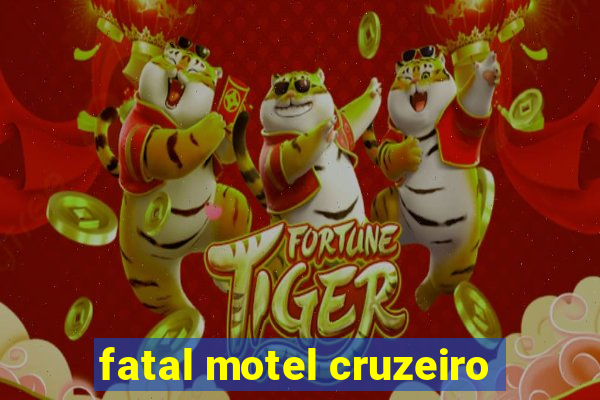 fatal motel cruzeiro