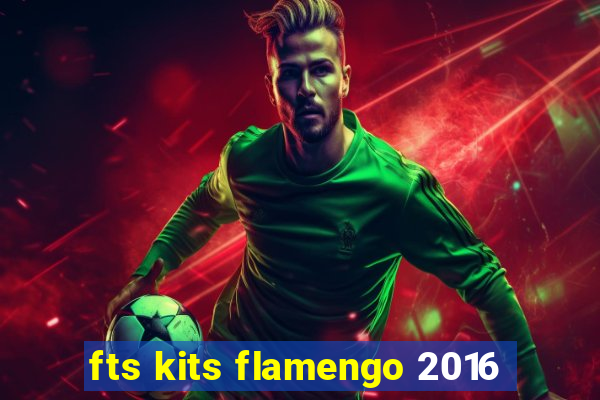 fts kits flamengo 2016