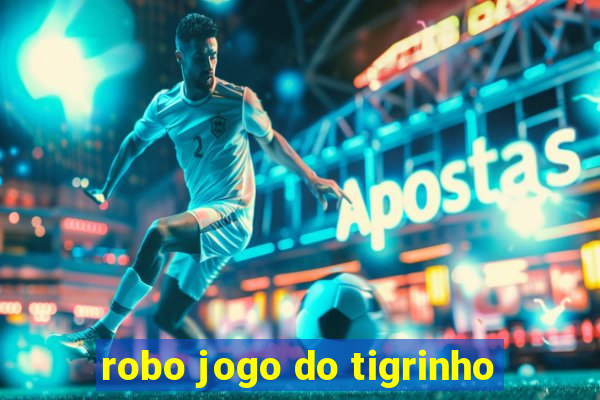 robo jogo do tigrinho