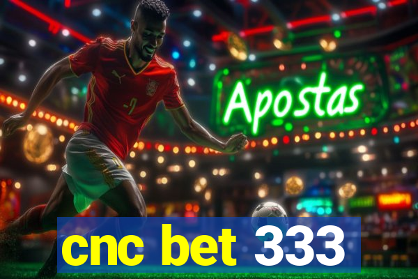 cnc bet 333