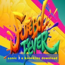 sonic 3 e knuckles download