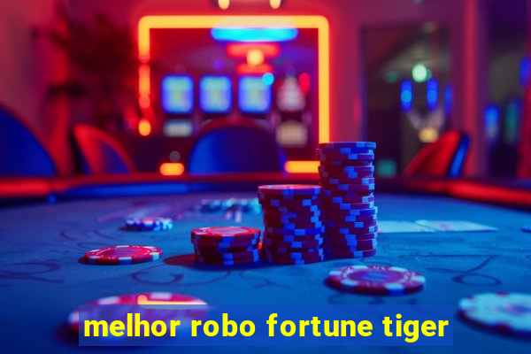 melhor robo fortune tiger