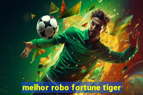 melhor robo fortune tiger